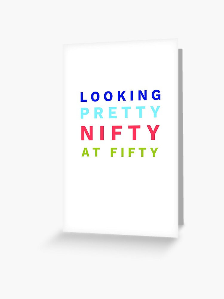 Nifty At Fifty Greeting Card By Charlyb Redbubble