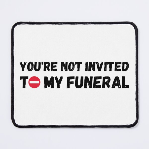 Item preview, You're not invited to my funeral designed and sold by HandicraftArt.