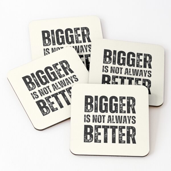 Item preview, Bigger Is Not Always Better designed and sold by QuotesAreFun.