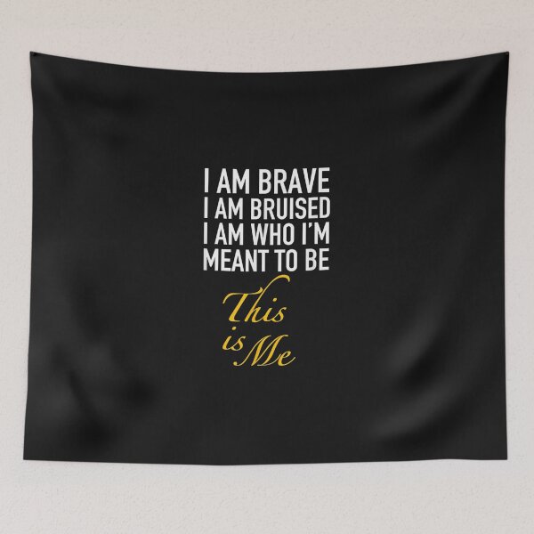 Item preview, I am brave I am bruised I am who Im meant to be this is me  designed and sold by HarlanSpence.