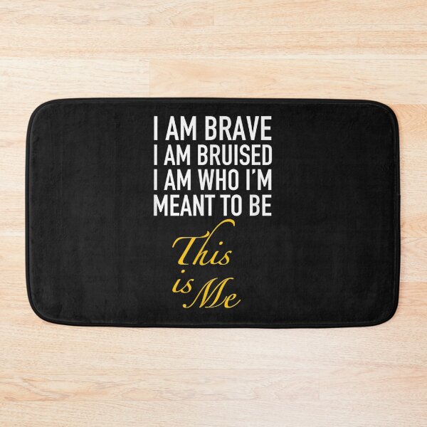 Item preview, I am brave I am bruised I am who Im meant to be this is me  designed and sold by HarlanSpence.