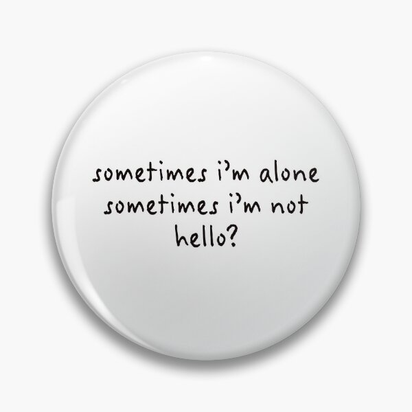 Item preview, Sometimes I'm alone, Sometimes I'm not, Hello? (famous meows) designed and sold by Whizzme.
