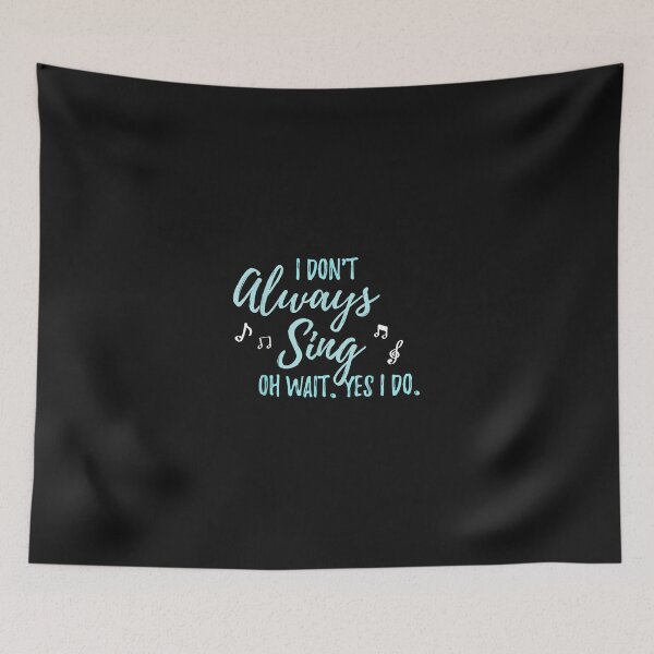Item preview, I Don't Always Sing Oh wait yes I do Theater Quote Gift  designed and sold by HarlanSpence.