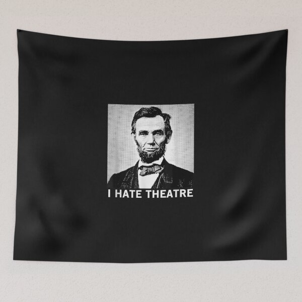 Item preview, I Hate Theatre - Funny Sarcastic Abraham Lincoln Quote  designed and sold by HarlanSpence.