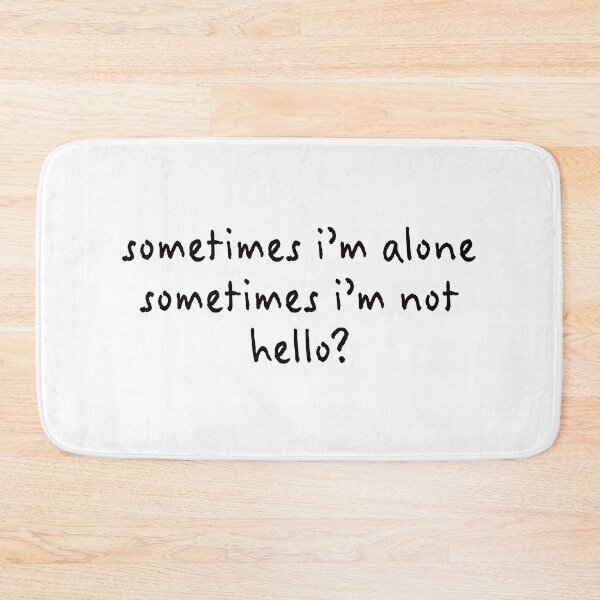Item preview, Sometimes I'm alone, Sometimes I'm not, Hello? (famous meows) designed and sold by Whizzme.