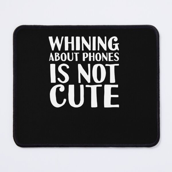 Item preview, Whining About Phones Is Not Cute  designed and sold by aaroneckharts.