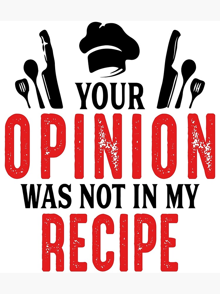 Your Opinion Was Not In My Recipe Funny Chef Gifts For Women Men, National  Personal Chef Day Gifts For Kitchen Cook Staffs  Art Print for Sale by  medroc