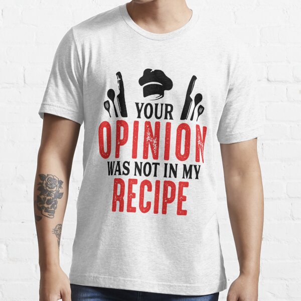 Your Opinion Was Not In My Recipe Funny Chef Gifts For Women Men