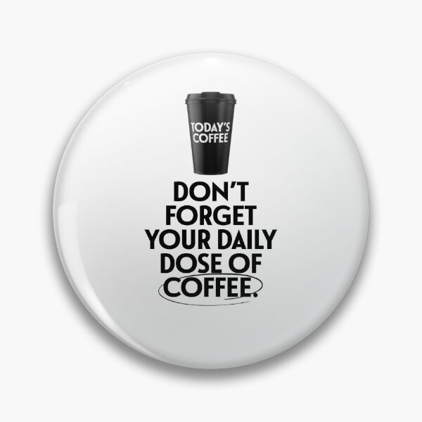 Item preview, Don't Forget Your Daily Dose Of Coffee designed and sold by monothatthat.