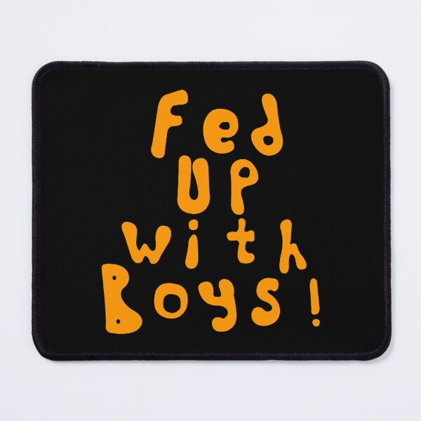 Item preview, Fed Up With Boys designed and sold by ramondudlew.