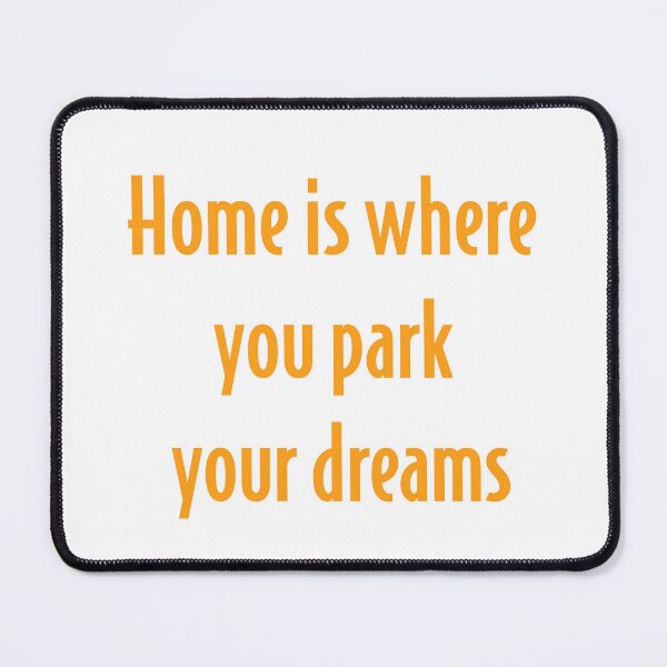 Item preview, home is where you park your dreams english - home is where you park your dreams designed and sold by PausePapote.