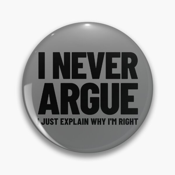 Item preview, I Never Argue I Just Explain Why I'm Right Sarcasm Gear designed and sold by DynamicDesign.