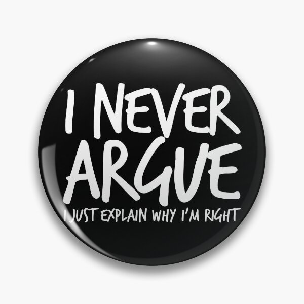 Item preview, I Never Argue I Just Explain Why I'm Right Sarcasm Gear designed and sold by DynamicDesign.