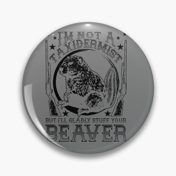 Item preview, I'm Not A Taxidermist But I'll Gladly Stuff Your Beaver Gear designed and sold by DynamicDesign.