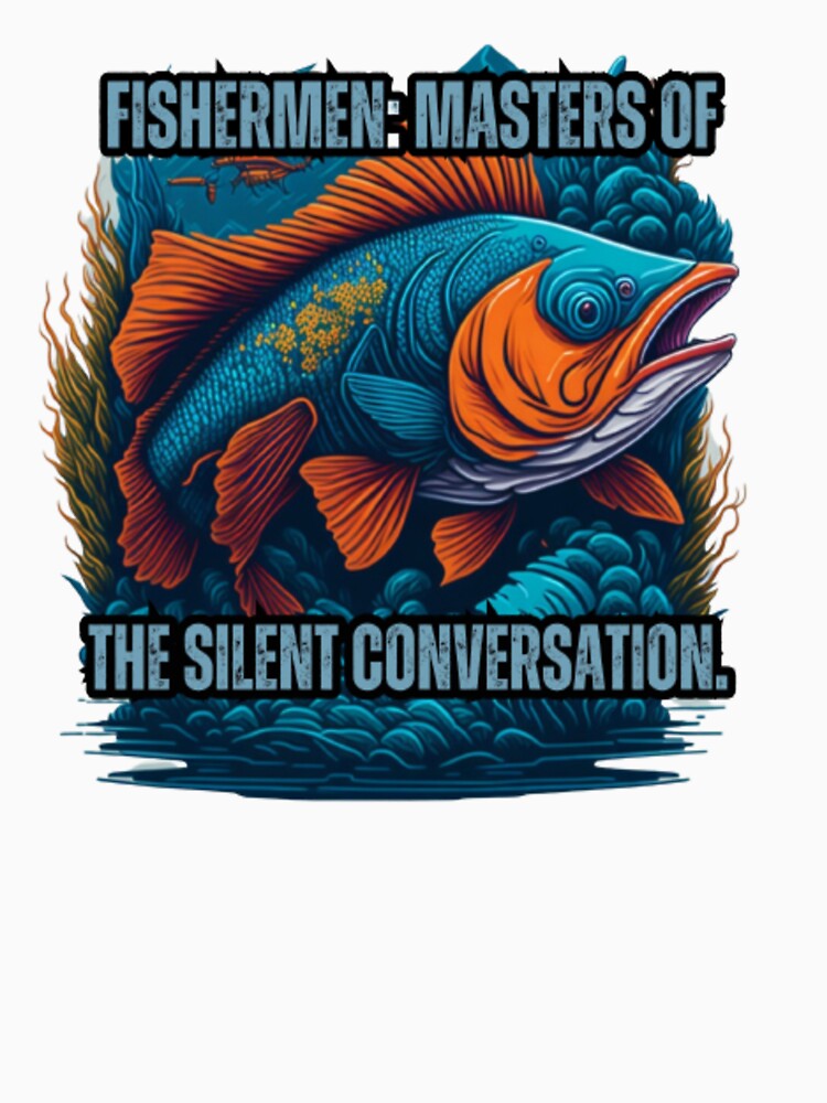 Funny fishing, fisherman: Masters of the silent conversation | Essential  T-Shirt