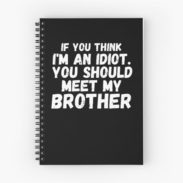 Item preview, If You Think I'm an idiot You should Meet My Brother, Funny Family Friends, designed and sold by BlakeJoyceAr.
