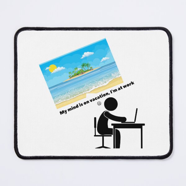 Item preview, My mind is on vacation, I'm at work designed and sold by Klarisa031.