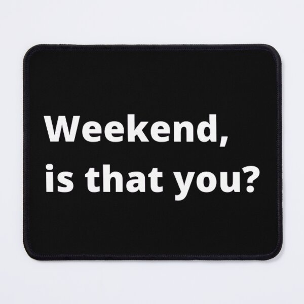 Item preview, Weekend is that you designed and sold by TypoThreads.