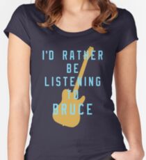 I'd Rather Be Listening to Bruce Women's Fitted Scoop T-Shirt