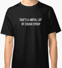 Das ist eine Menge Hustensaft Classic T-Shirt