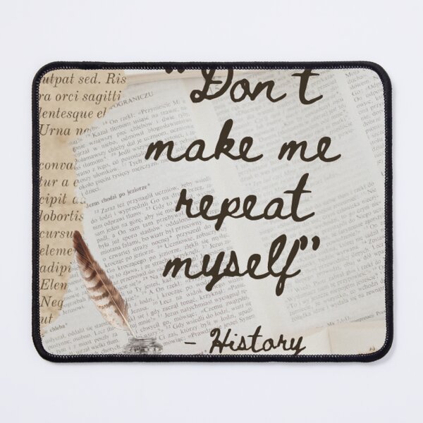 Item preview, History says, "Don't Make Me Repeat Myself." designed and sold by JRHarshman.