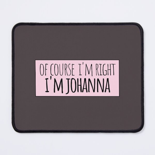 Item preview, Of Course I'm Right I'm Johanna Funny Personalized designed and sold by kindxinn.