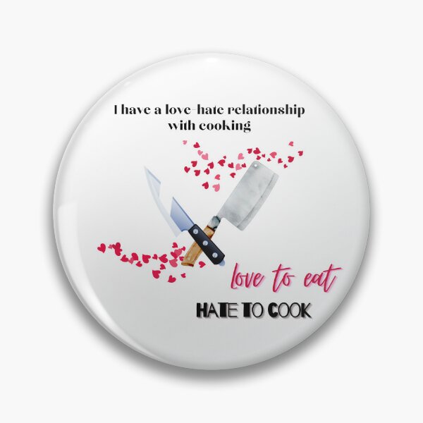 Item preview, I have a love-hate relationship with cooking. Love to eat, hate to cook. designed and sold by Osobliwe.