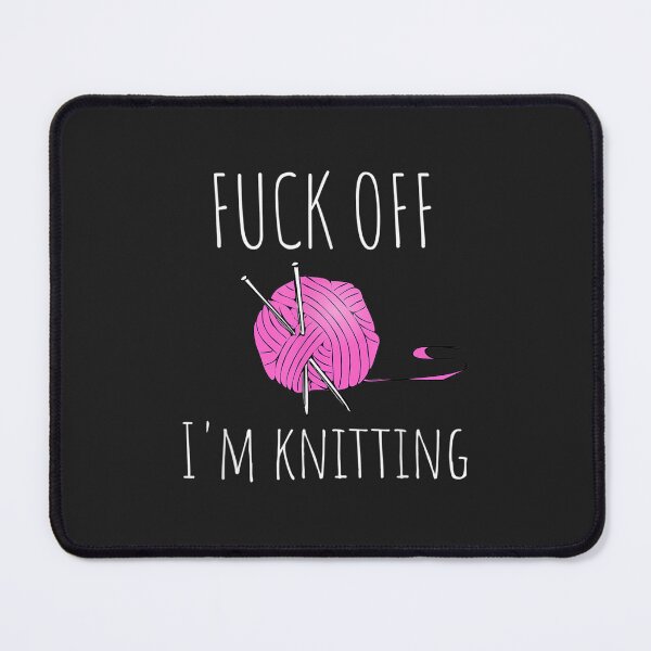 Item preview, Fuck Off I'm Knitting Funny Knitting Gift  designed and sold by ManuelMQuinlan.