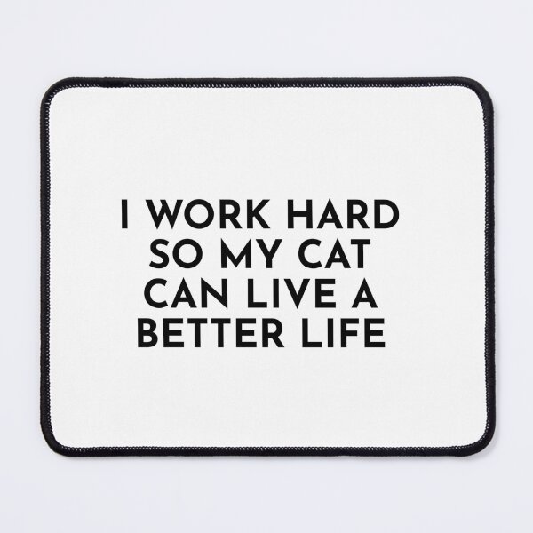 Item preview, i work hard so my cat  can live a better life designed and sold by JuliaRight.