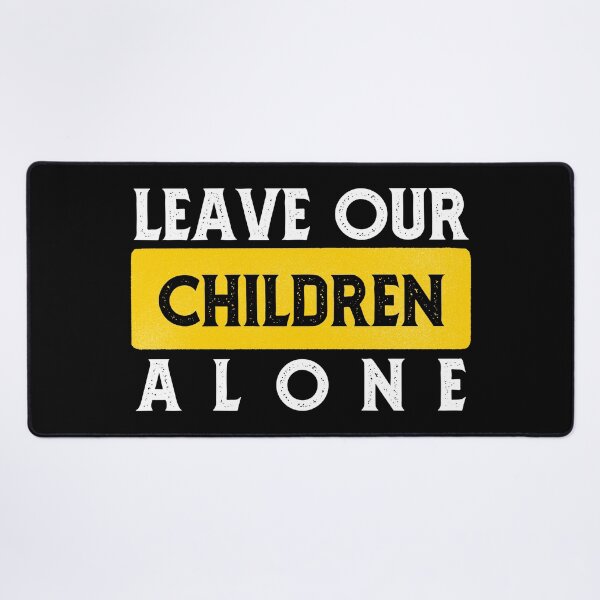 Item preview, Leave Our Children Alone designed and sold by RockBeeDesigns.