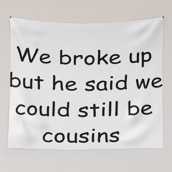 Item preview, we broke up but we're still gonna be cousins designed and sold by viscount-cookie.