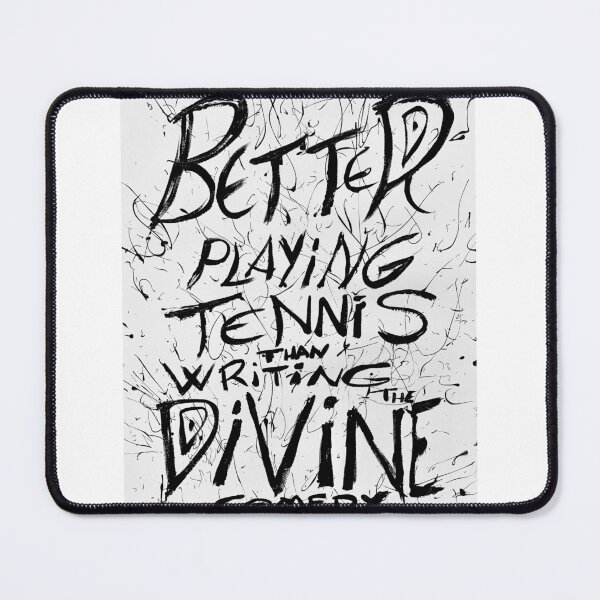 Item preview, BETTER PLAYING TENNIS THAN WRITING THE DIVINE COMEDY designed and sold by lautir.
