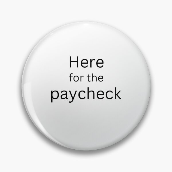 Item preview, Here for the paycheck designed and sold by Timmy2Times.
