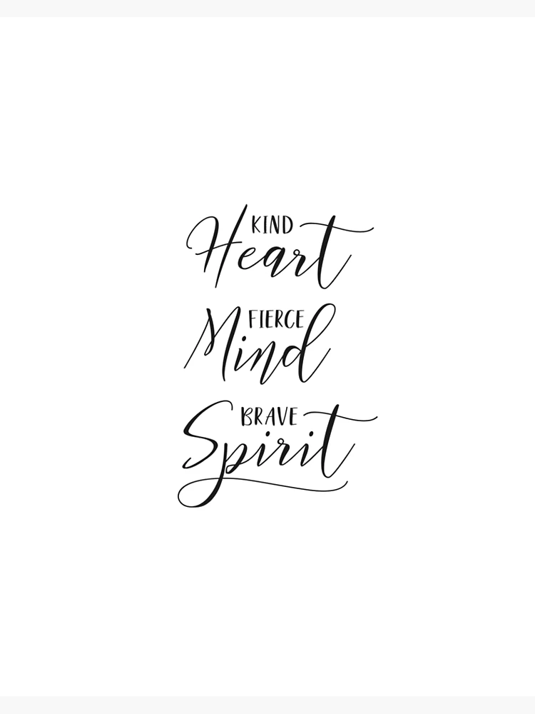 Kind heart fierce mind brave spirit By spoonyprint