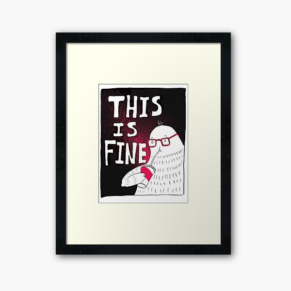 This Is Fine Meme' Poster, picture, metal print, paint by Mashz