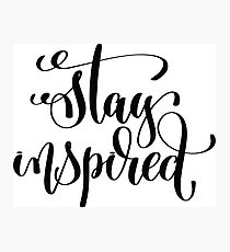 Stay Inspired / Startup Inspirational Quote Photographic Print