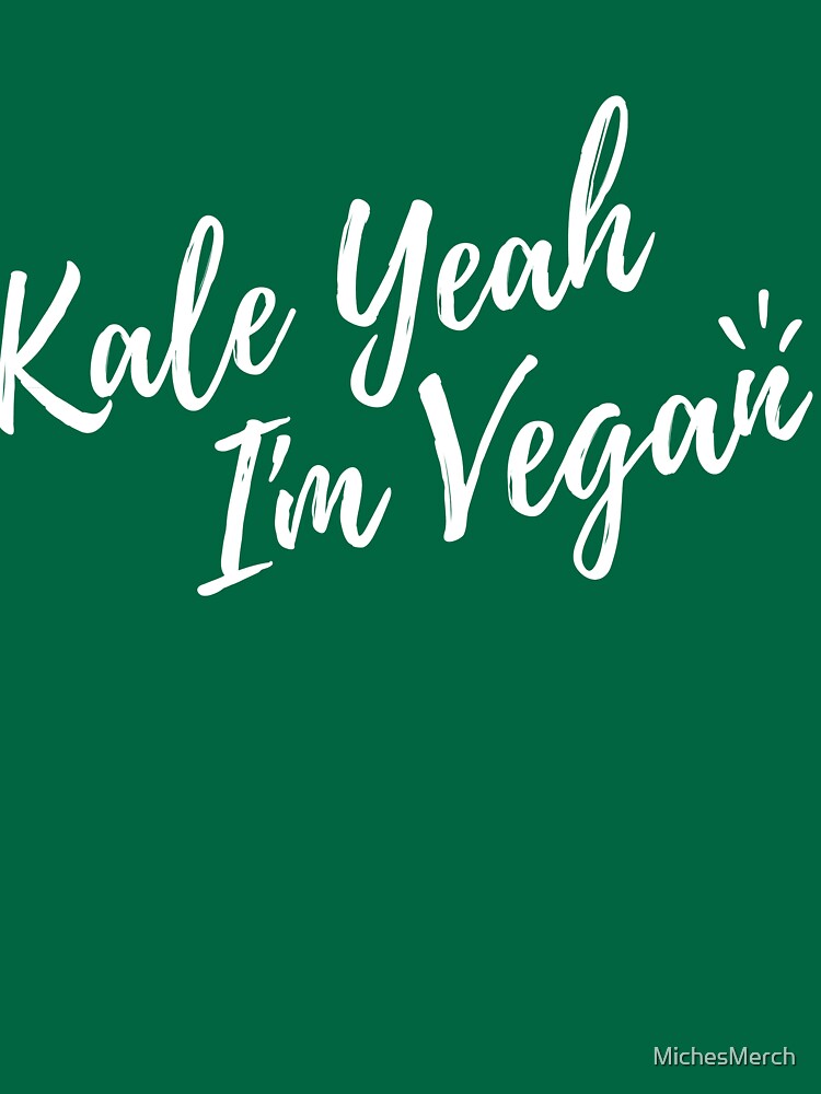 Kale Yeah I'm Vegan by MichesMerch