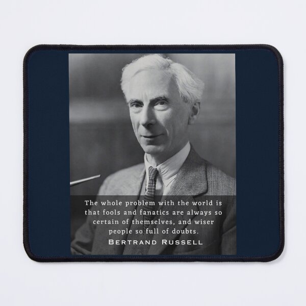Item preview, Bertrand Russell quote:The whole problem with the world is that fools and fanatics are always so certain of themselves... designed and sold by artbleed.