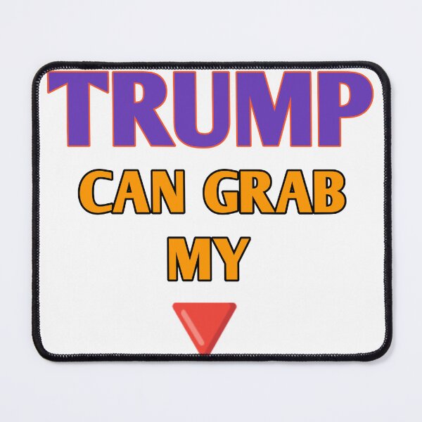 Item preview, Trump Can Grab My Pussy designed and sold by Mohit Shri ShriMal.