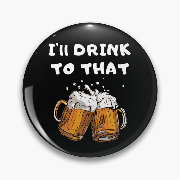 Item preview, I'll Drink To That designed and sold by Rusty-Gate98.