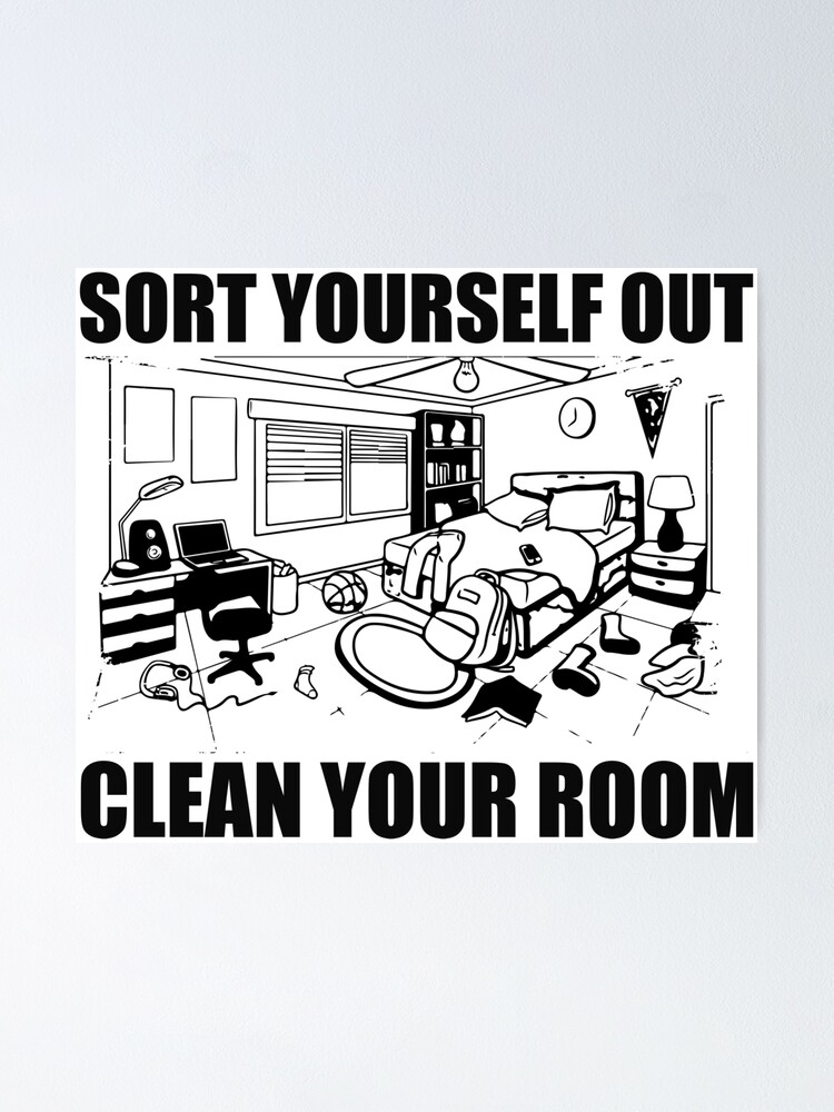 clean-your-room-and-sort-yourself-out-poster-by-tfboyle-redbubble