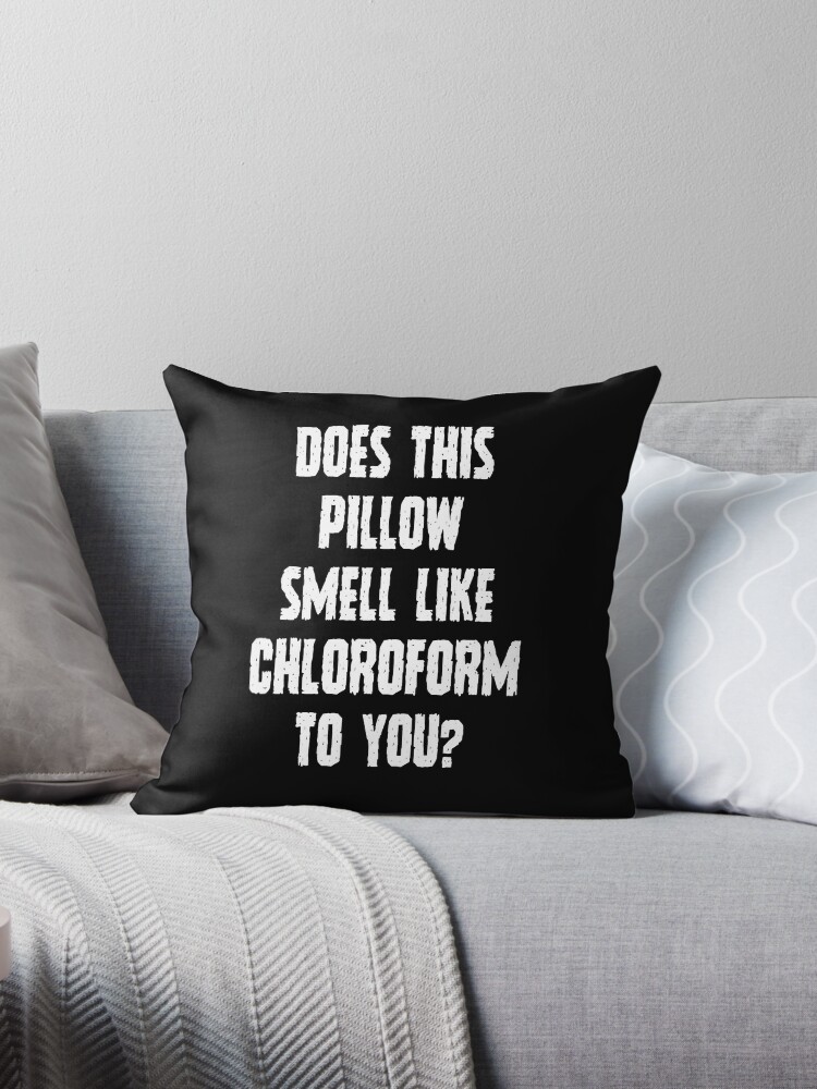 Funny Throw Pillows - Does This Pillow Smell Like Chloroform To You Throw  Pillow for Sale by merkraht
