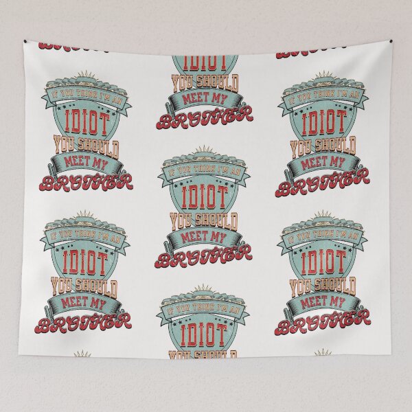 Item preview, If You Think I'm An Idiot You Should Meet My Brother designed and sold by Affyboss6.