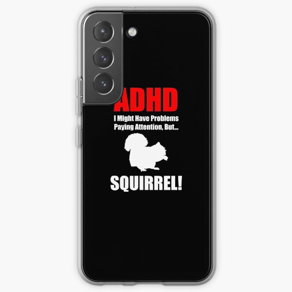 ADHD, I Might Have Problems Paying Attention, But.. SQUIRREL Samsung Galaxy Soft Case