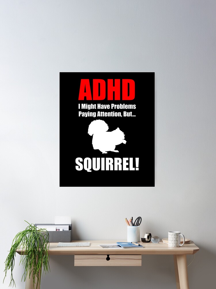 Thumbnail 2 of 3, Poster, ADHD, I Might Have Problems Paying Attention, But.. SQUIRREL designed and sold by MacGhriogair.