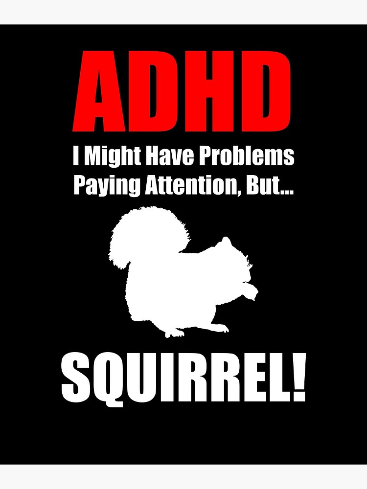 Thumbnail 3 of 3, Poster, ADHD, I Might Have Problems Paying Attention, But.. SQUIRREL designed and sold by MacGhriogair.