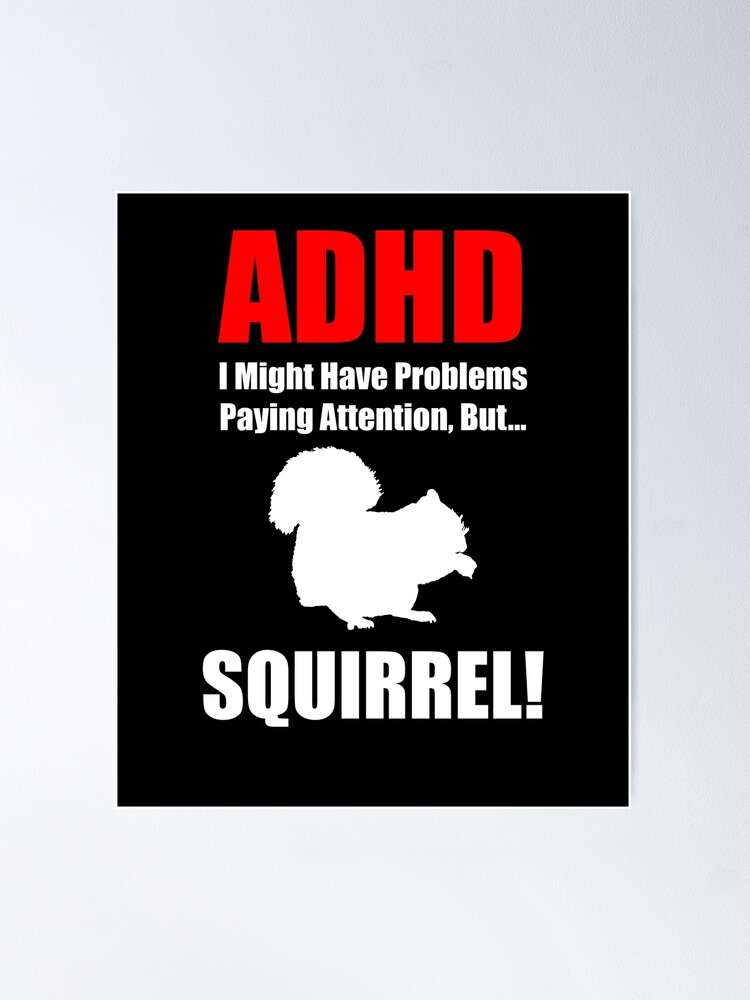 Thumbnail 1 of 3, Poster, ADHD, I Might Have Problems Paying Attention, But.. SQUIRREL designed and sold by MacGhriogair.