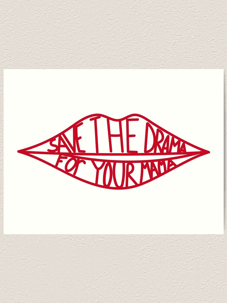 keep the drama for your mama