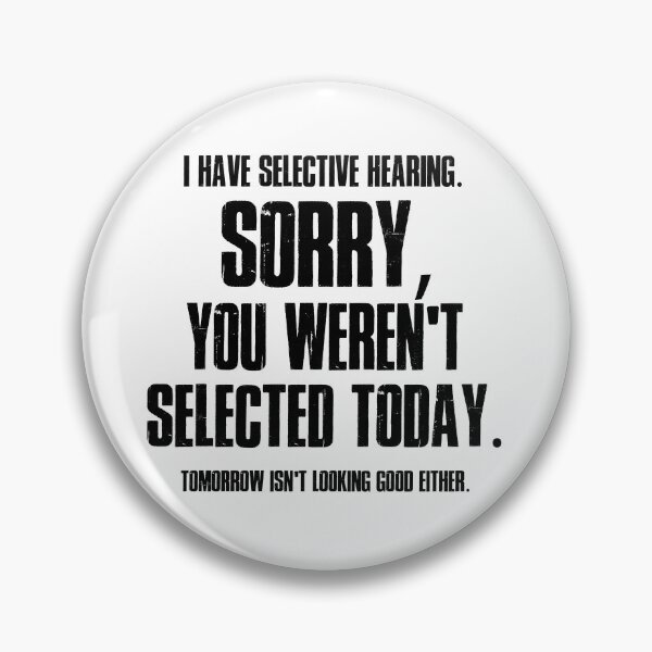 Item preview, I Have Selective Hearing Sorry You Weren't Selected Today Shirt,Tomorrow isn't Looking Good Either Tee,Funny Saying Tee,Humor Sarcastic Tee designed and sold by SouQ-Art.