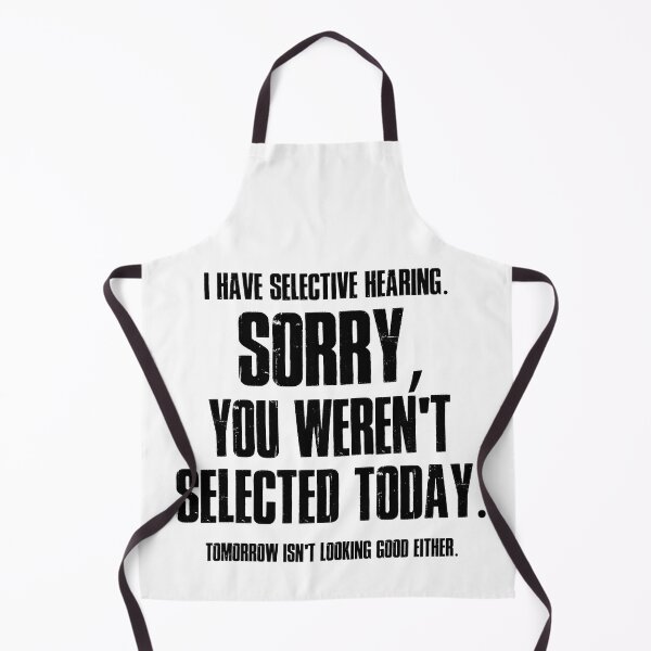 Item preview, I Have Selective Hearing Sorry You Weren't Selected Today Shirt,Tomorrow isn't Looking Good Either Tee,Funny Saying Tee,Humor Sarcastic Tee designed and sold by SouQ-Art.